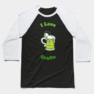 I Love Crafts Beer Lovers Cool Funny Gift Baseball T-Shirt